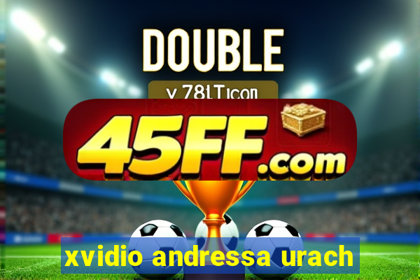 xvidio andressa urach